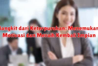 Bangkit dari Keterpurukan: Menemukan Motivasi dan Meraih Kembali Impian
