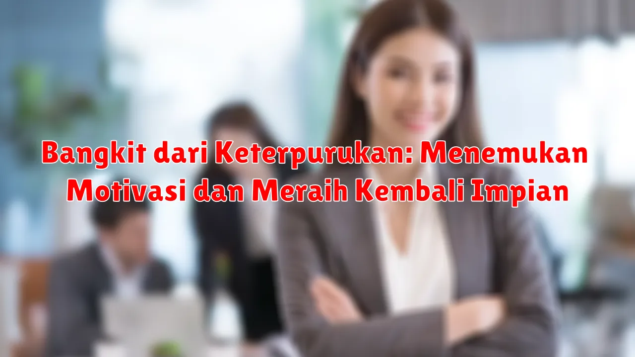 Bangkit dari Keterpurukan: Menemukan Motivasi dan Meraih Kembali Impian