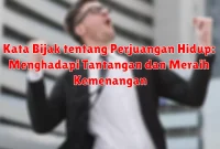 Kata Bijak tentang Perjuangan Hidup: Menghadapi Tantangan dan Meraih Kemenangan