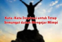 Kata-Kata Inspirasi untuk Tetap Semangat dalam Mengejar Mimpi