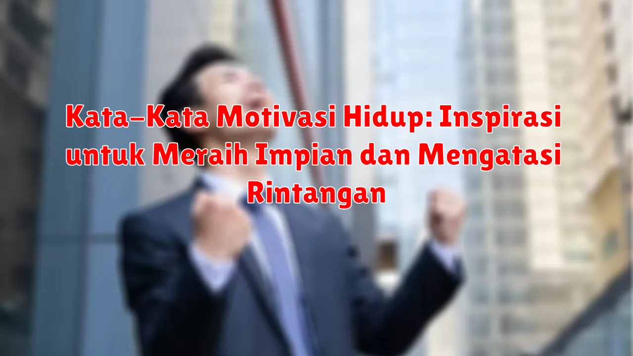 Kata-Kata Motivasi Hidup: Inspirasi untuk Meraih Impian dan Mengatasi Rintangan