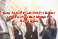 Kata-Kata Motivasi Pekerja Keras: Inspirasi untuk Raih Mimpi dan Kesuksesan