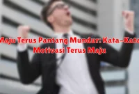 Maju Terus Pantang Mundur: Kata-Kata Motivasi Terus Maju