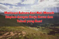 Motivasi Sukses dari Nol: Meraih Impian dengan Kerja Keras dan Tekad yang Kuat